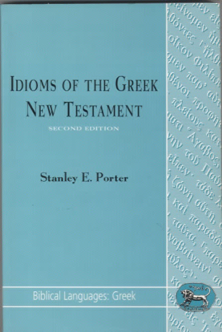 Idioms of the Greek New Testament by Stanley E. Porter