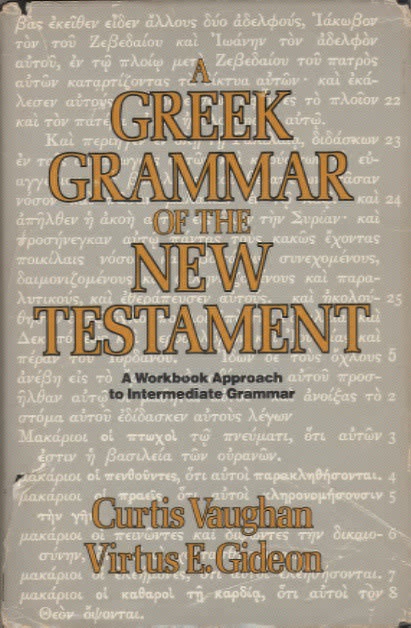 A Greek Grammar of the New Testament by Curtis Vaughan and Virtus Gideon